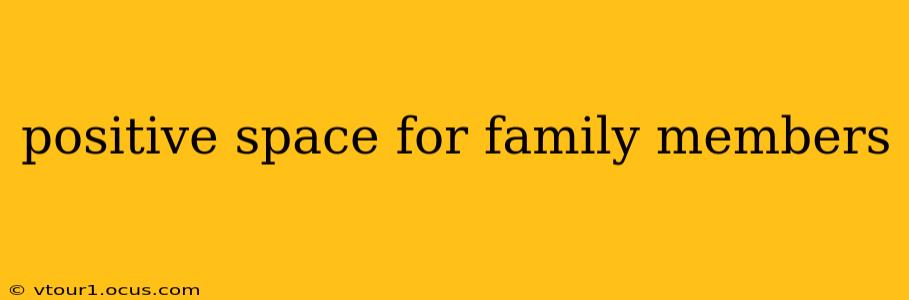 positive space for family members
