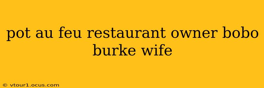 pot au feu restaurant owner bobo burke wife pot au feu restaurant owner bobo burke wife