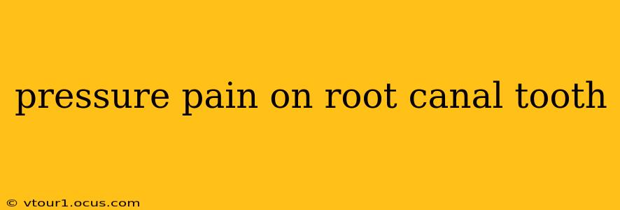 pressure pain on root canal tooth
