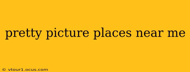 pretty picture places near me