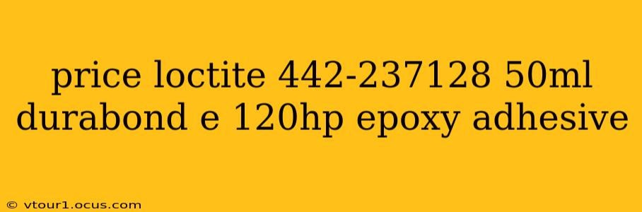 price loctite 442-237128 50ml durabond e 120hp epoxy adhesive