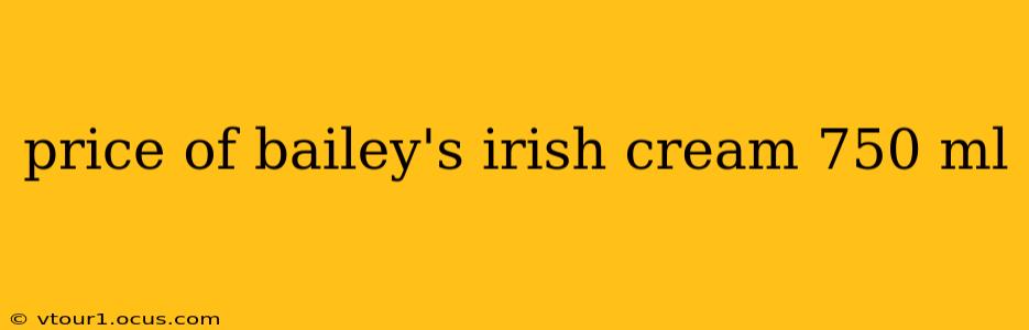 price of bailey's irish cream 750 ml