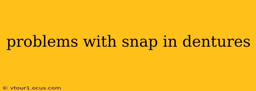 problems with snap in dentures