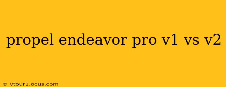 propel endeavor pro v1 vs v2