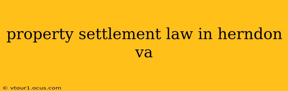 property settlement law in herndon va