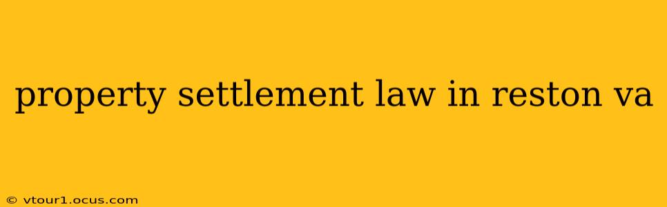 property settlement law in reston va