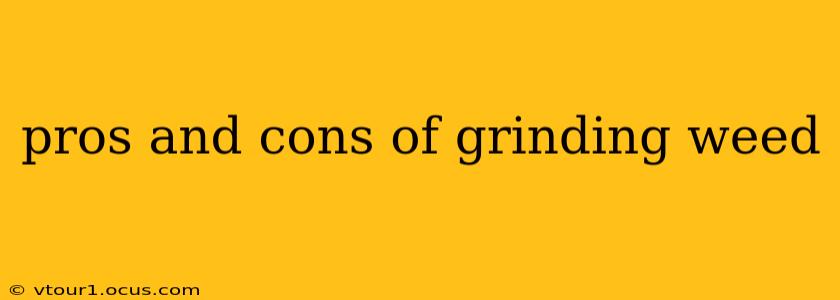 pros and cons of grinding weed