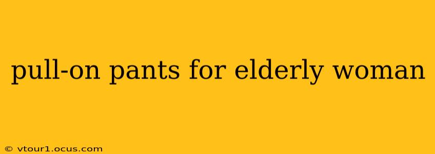 pull-on pants for elderly woman