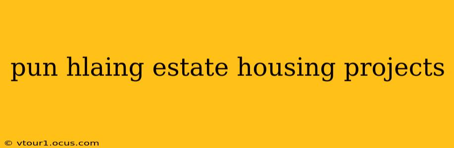 pun hlaing estate housing projects