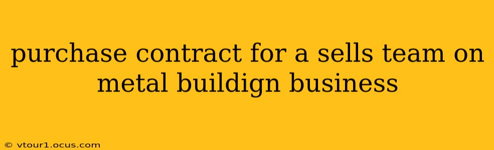 purchase contract for a sells team on metal buildign business