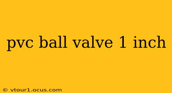pvc ball valve 1 inch