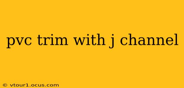 pvc trim with j channel