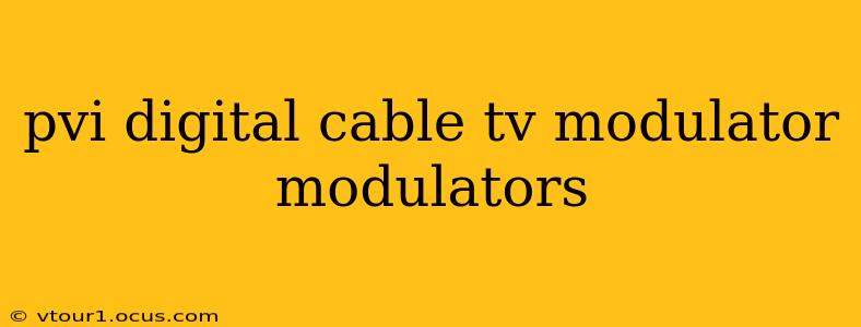 pvi digital cable tv modulator modulators