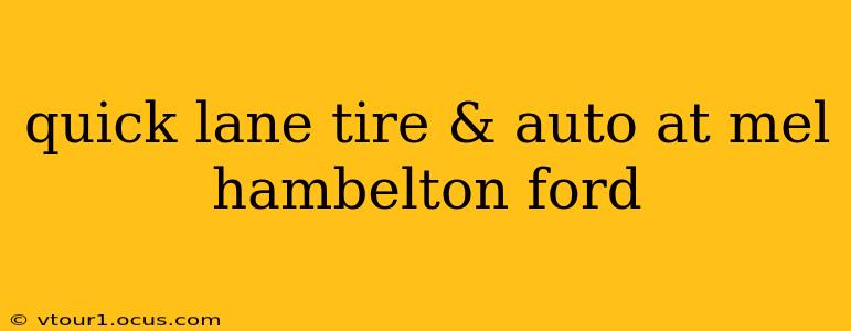 quick lane tire & auto at mel hambelton ford