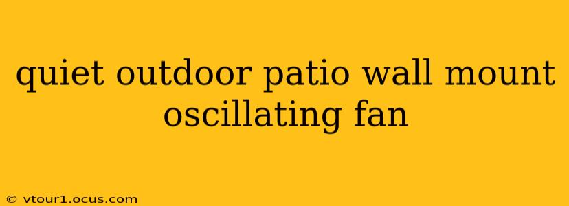 quiet outdoor patio wall mount oscillating fan