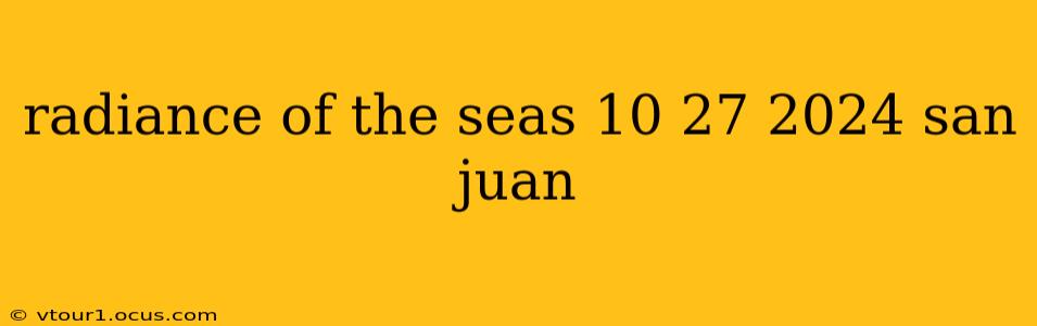 radiance of the seas 10 27 2024 san juan