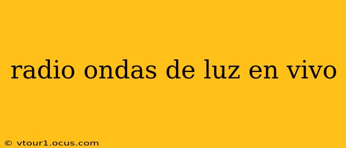 radio ondas de luz en vivo