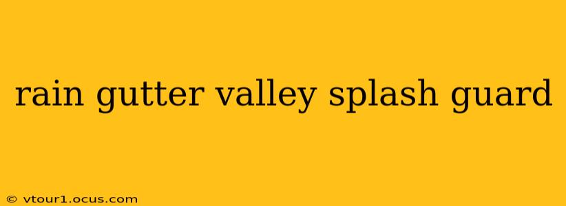 rain gutter valley splash guard