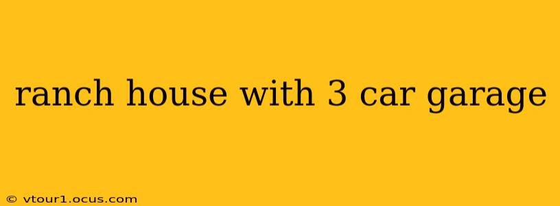 ranch house with 3 car garage