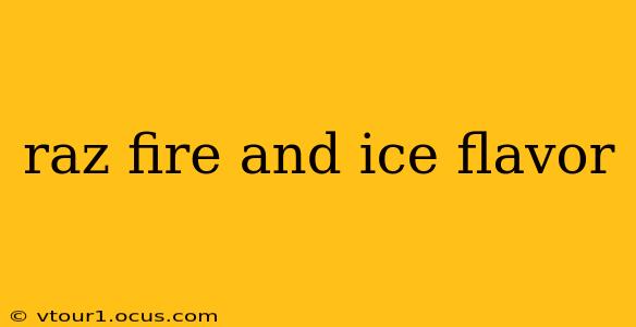 raz fire and ice flavor