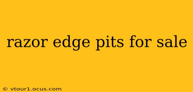 razor edge pits for sale