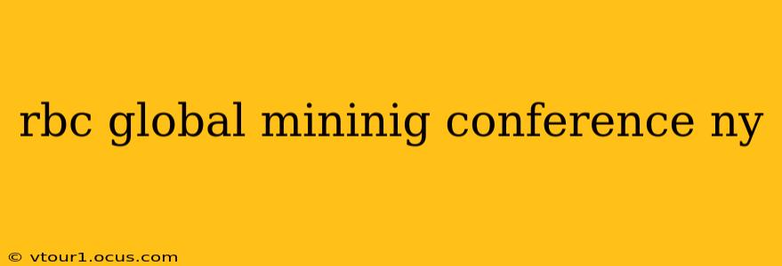 rbc global mininig conference ny