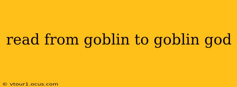 read from goblin to goblin god