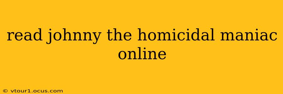 read johnny the homicidal maniac online
