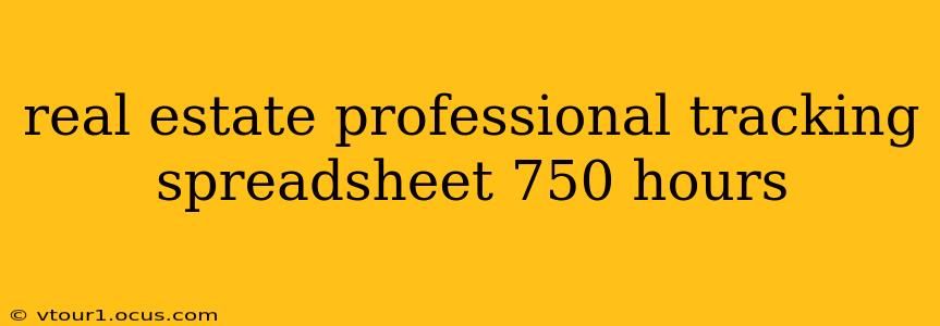 real estate professional tracking spreadsheet 750 hours