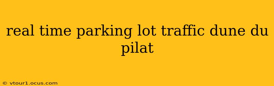 real time parking lot traffic dune du pilat