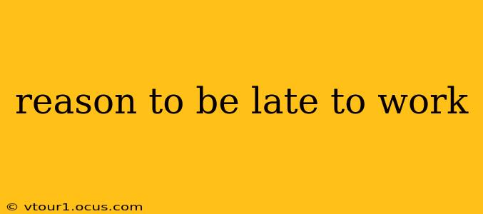 reason to be late to work