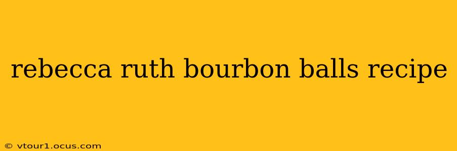 rebecca ruth bourbon balls recipe