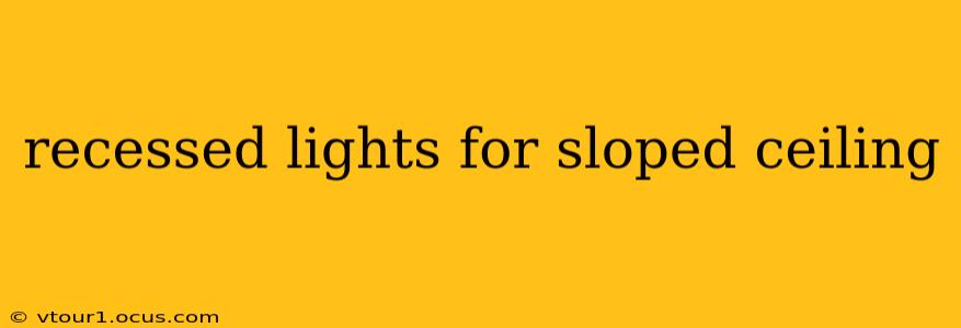recessed lights for sloped ceiling
