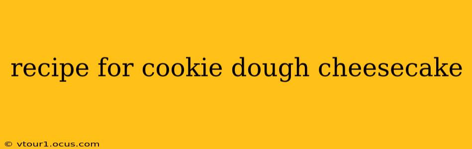 recipe for cookie dough cheesecake