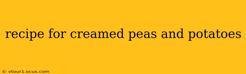 recipe for creamed peas and potatoes