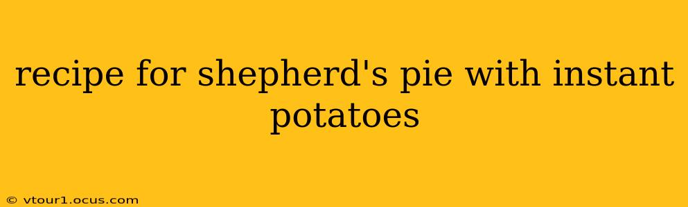 recipe for shepherd's pie with instant potatoes