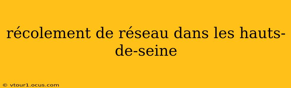récolement de réseau dans les hauts-de-seine