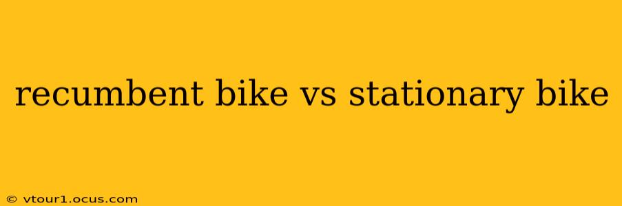 recumbent bike vs stationary bike
