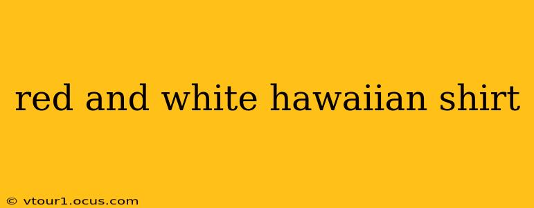 red and white hawaiian shirt