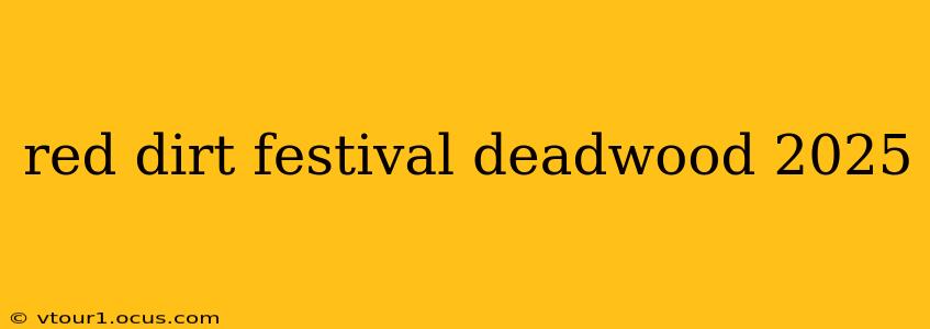 red dirt festival deadwood 2025
