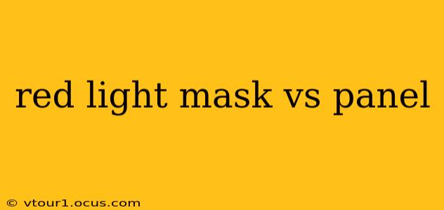 red light mask vs panel