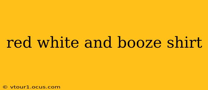 red white and booze shirt