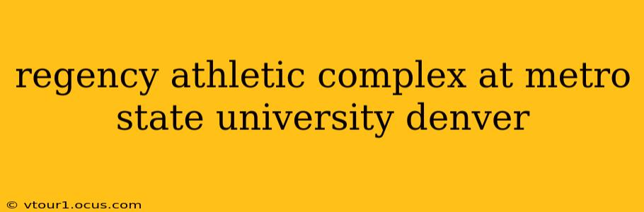 regency athletic complex at metro state university denver