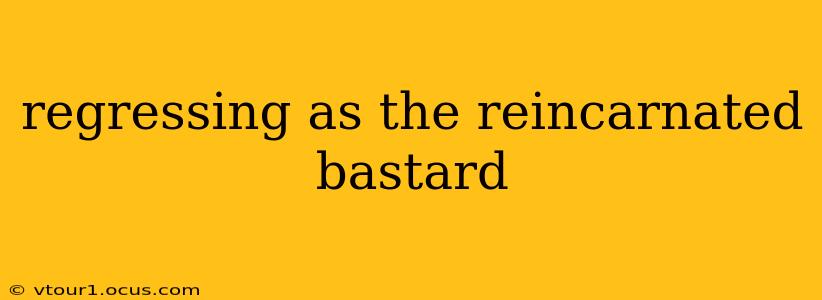 regressing as the reincarnated bastard