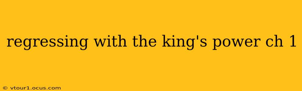 regressing with the king's power ch 1