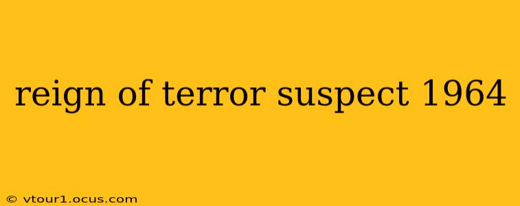 reign of terror suspect 1964