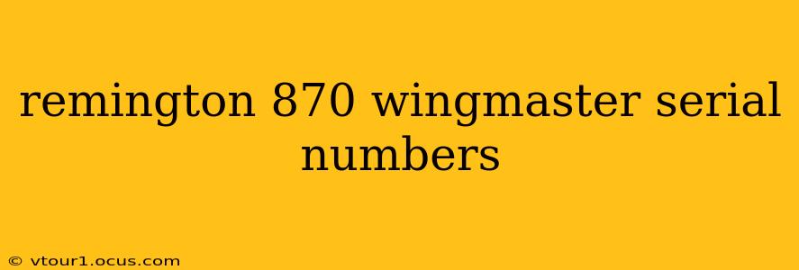 remington 870 wingmaster serial numbers