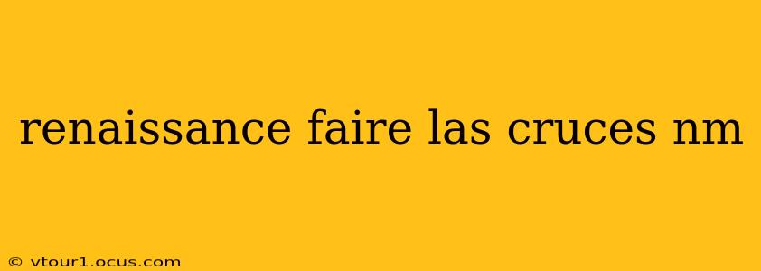 renaissance faire las cruces nm