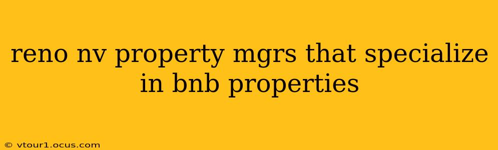 reno nv property mgrs that specialize in bnb properties
