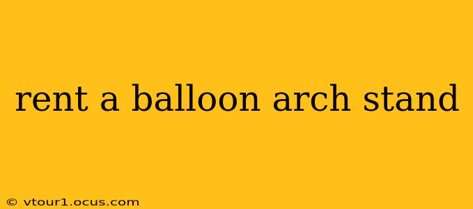rent a balloon arch stand